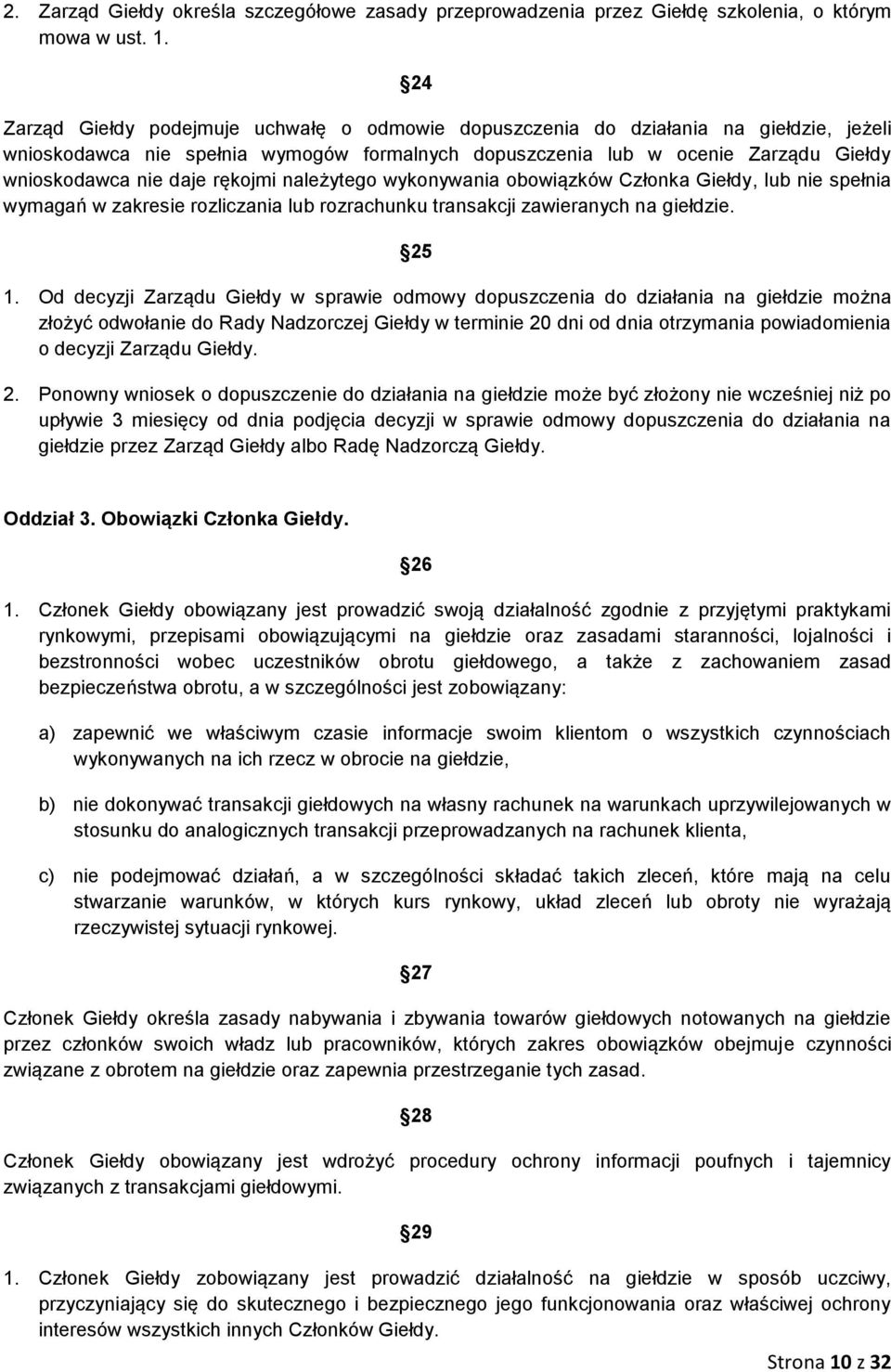 rękojmi należytego wykonywania obowiązków Członka Giełdy, lub nie spełnia wymagań w zakresie rozliczania lub rozrachunku transakcji zawieranych na giełdzie. 25 1.