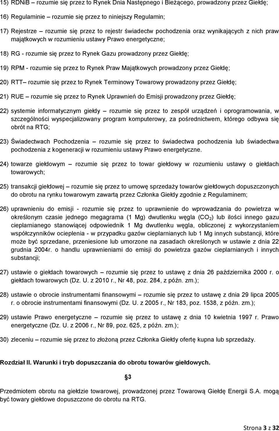 to Rynek Praw Majątkowych prowadzony przez Giełdę; 20) RTT rozumie się przez to Rynek Terminowy Towarowy prowadzony przez Giełdę; 21) RUE rozumie się przez to Rynek Uprawnień do Emisji prowadzony