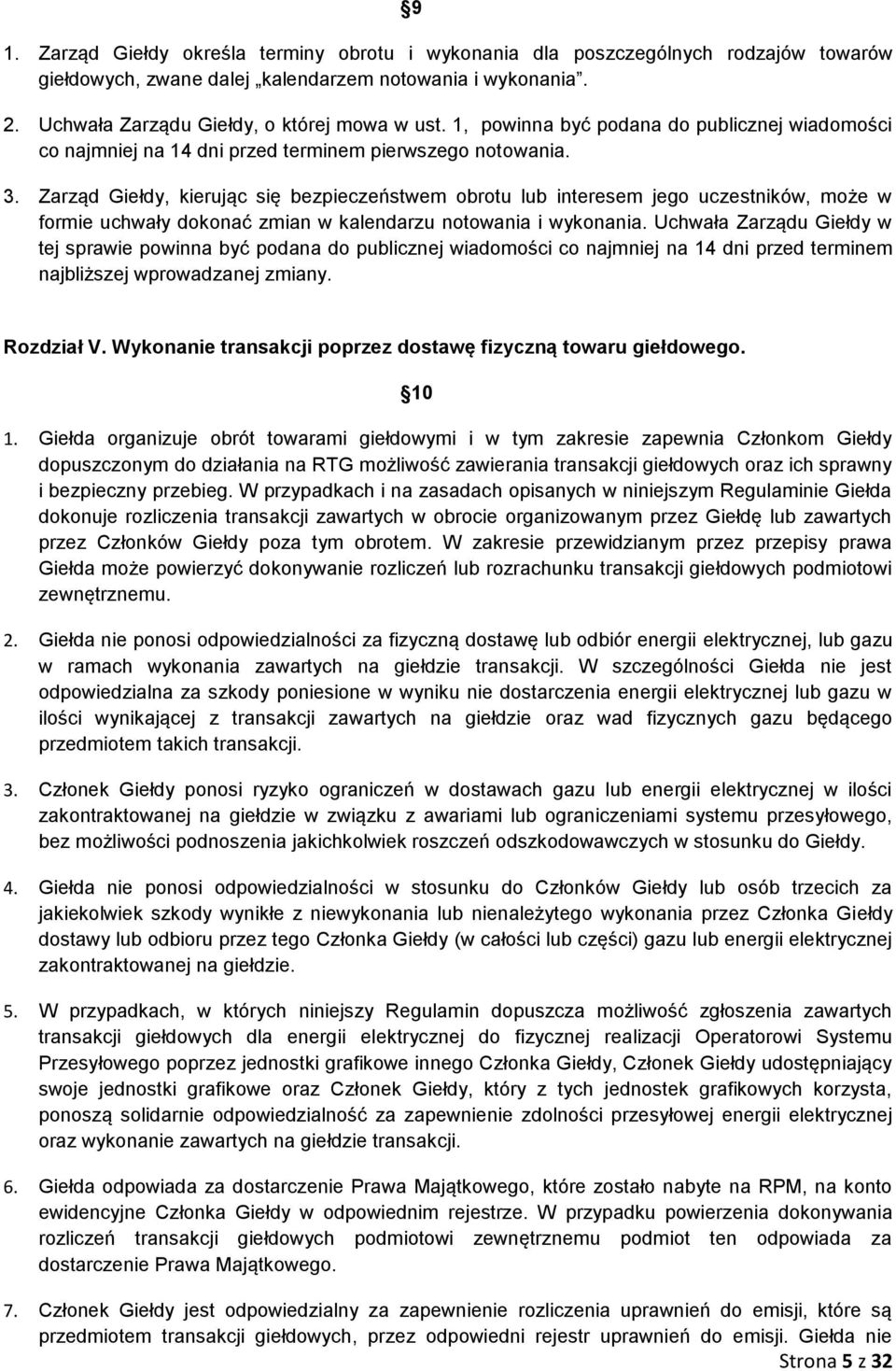 Zarząd Giełdy, kierując się bezpieczeństwem obrotu lub interesem jego uczestników, może w formie uchwały dokonać zmian w kalendarzu notowania i wykonania.