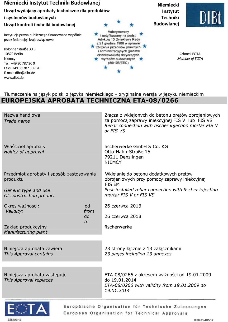 dibt.de www.dibt.de Tłumaczenie na język polski z języka niemieckiego - oryginalna wersja w języku niemieckim EUROPEJSKA APROBATA TECHNICZNA ETA-08/0266 Nazwa handlowa Trade name Złącza z wklejonych