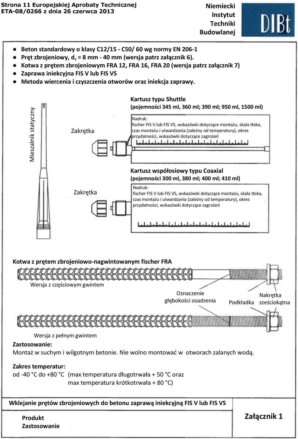 Kartusz typu Shuttle (pojemności 345 ml, 360 ml; 390 ml; 950 ml, 1500 ml) Zakrętka Nadruk: fischer FIS V lub FIS VS, np.