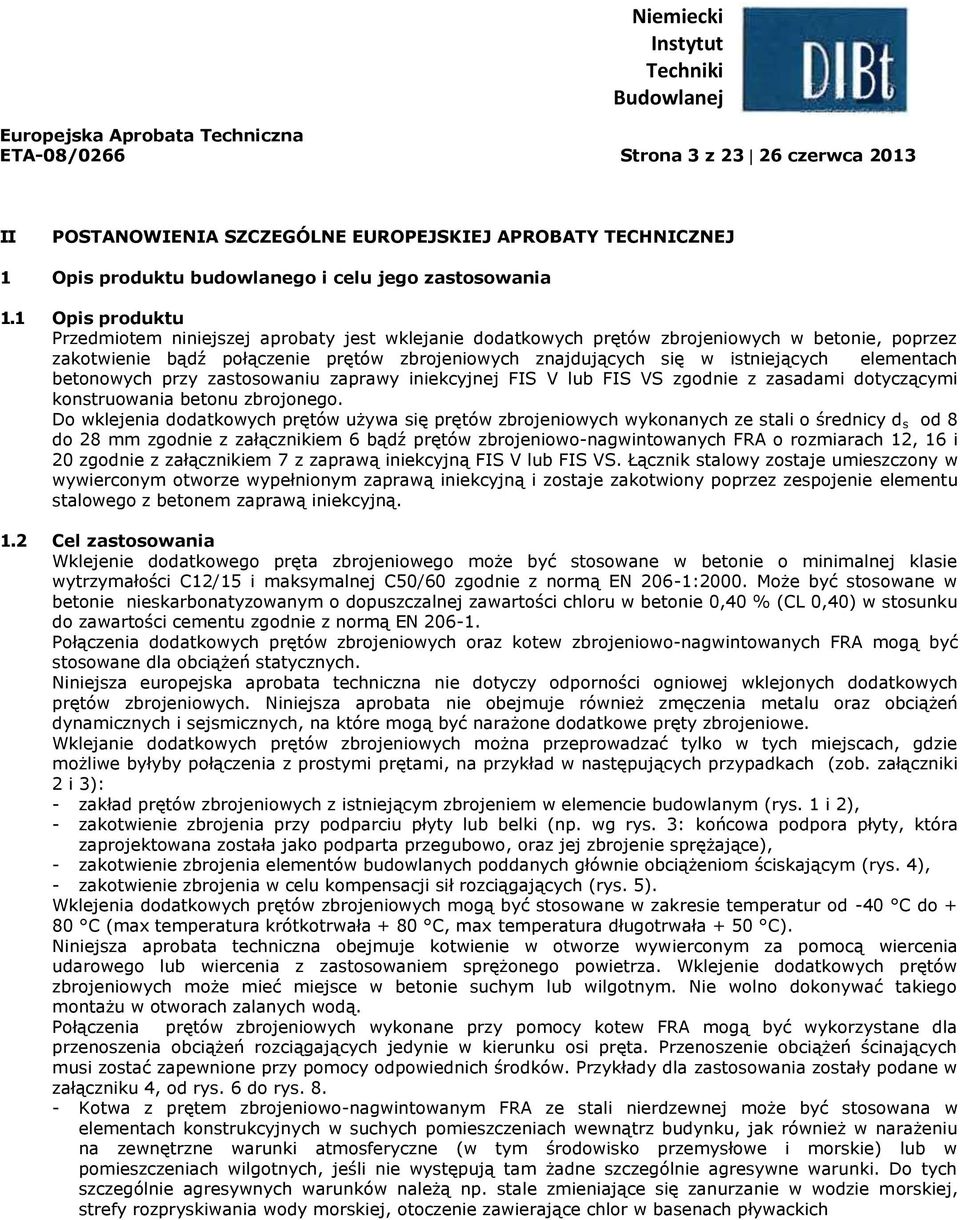 elementach betonowych przy zastosowaniu zaprawy iniekcyjnej FIS V lub FIS VS zgodnie z zasadami dotyczącymi konstruowania betonu zbrojonego.
