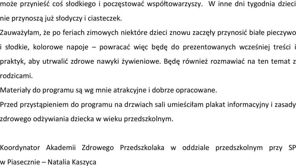 praktyk, aby utrwalić zdrowe nawyki żywieniowe. Będę również rozmawiać na ten temat z rodzicami. Materiały do programu są wg mnie atrakcyjne i dobrze opracowane.