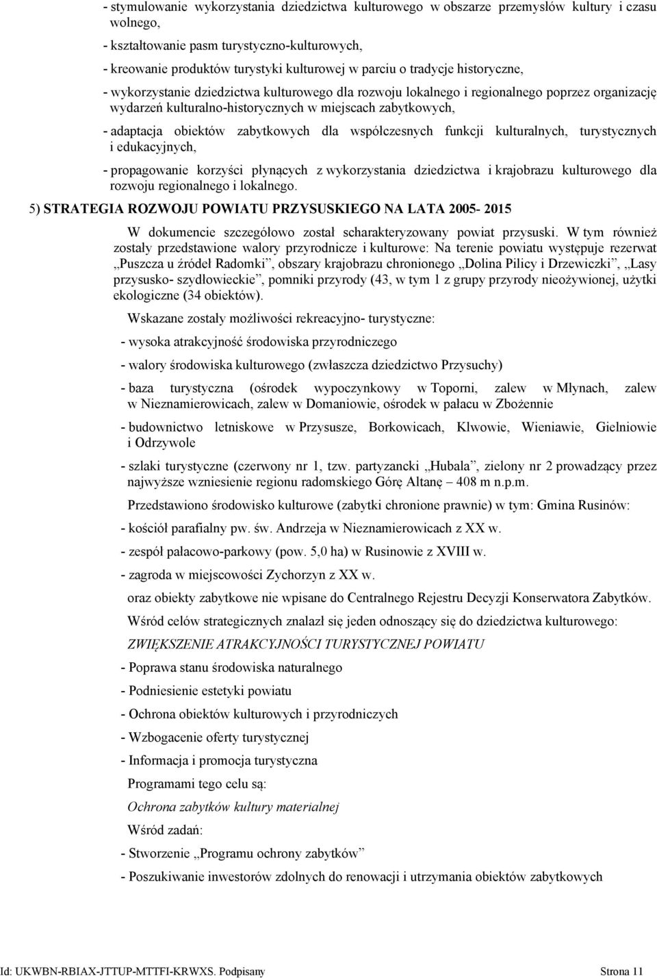 zabytkowych dla współczesnych funkcji kulturalnych, turystycznych i edukacyjnych, - propagowanie korzyści płynących z wykorzystania dziedzictwa i krajobrazu kulturowego dla rozwoju regionalnego i