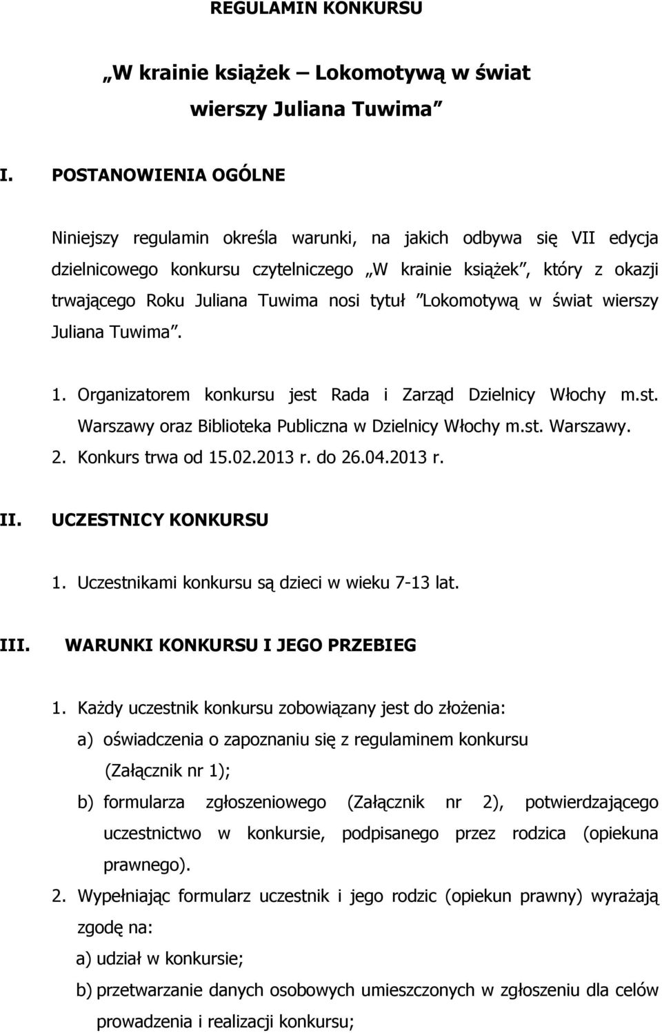 tytuł Lokomotywą w świat wierszy Juliana Tuwima. 1. Organizatorem konkursu jest Rada i Zarząd Dzielnicy Włochy m.st. Warszawy oraz Biblioteka Publiczna w Dzielnicy Włochy m.st. Warszawy. 2.