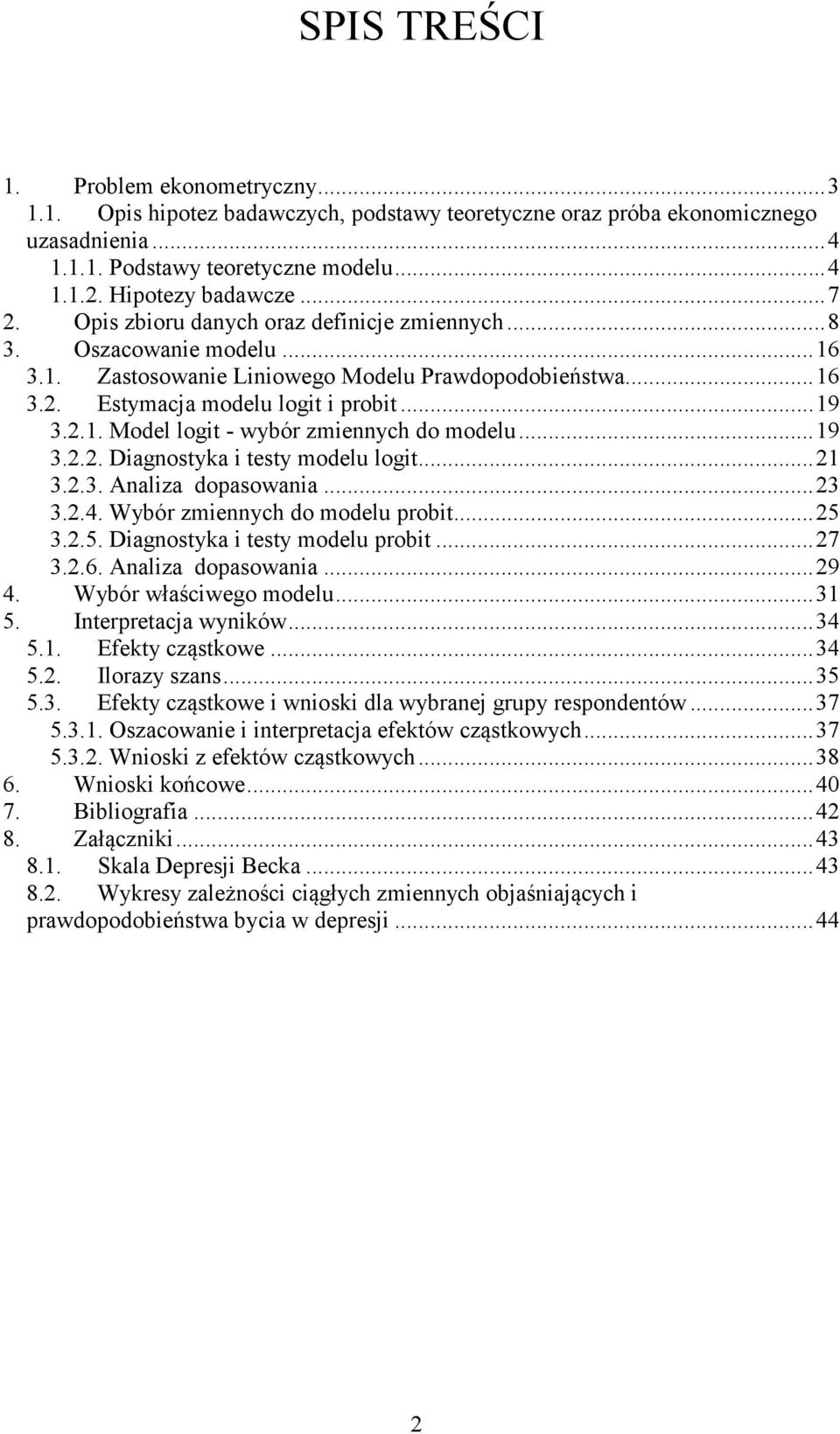 ..19 3.2.2. Diagnostyka i testy modelu logit...21 3.2.3. Analiza dopasowania...23 3.2.4. Wybór zmiennych do modelu probit...25 3.2.5. Diagnostyka i testy modelu probit...27 3.2.6. Analiza dopasowania...29 4.