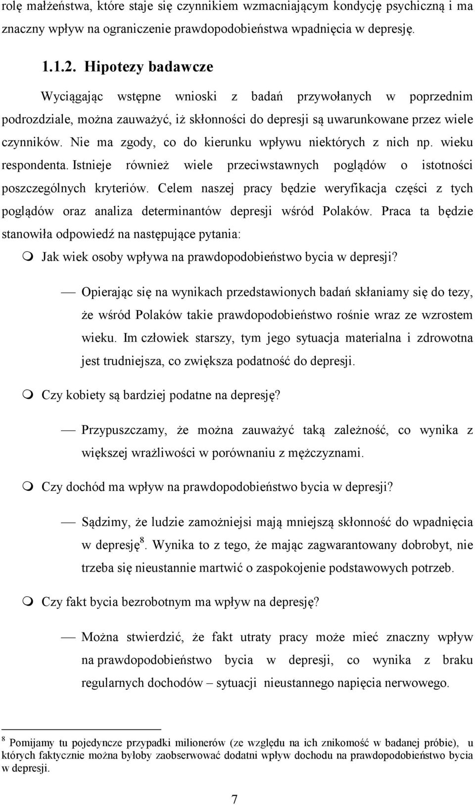 Nie ma zgody, co do kierunku wpływu niektórych z nich np. wieku respondenta. Istnieje również wiele przeciwstawnych poglądów o istotności poszczególnych kryteriów.