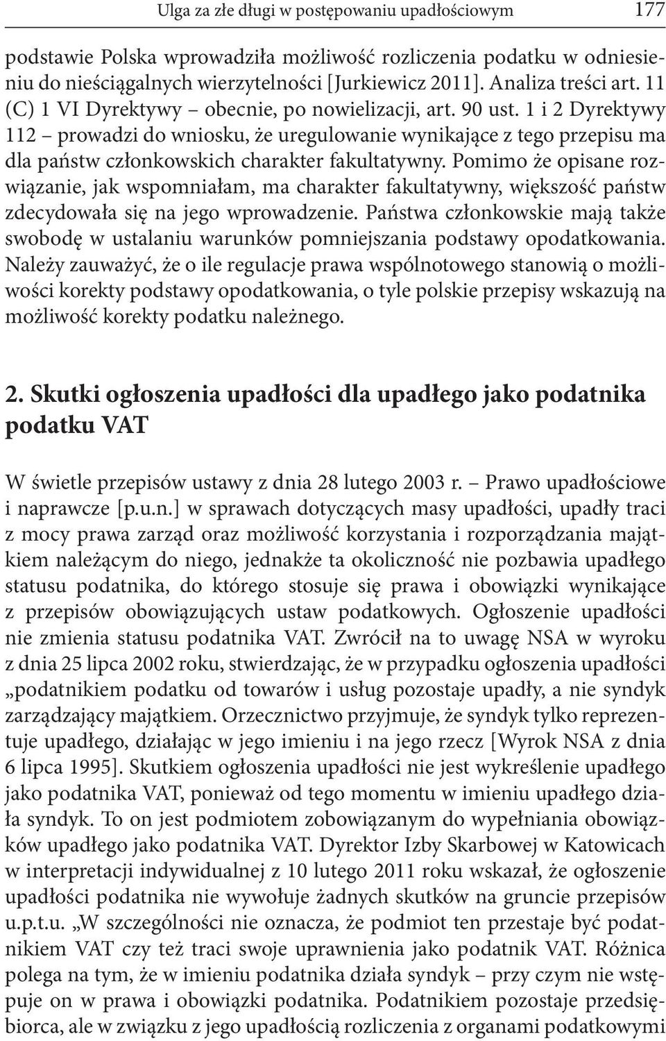 Pomimo że opisane rozwiązanie, jak wspomniałam, ma charakter fakultatywny, większość państw zdecydowała się na jego wprowadzenie.