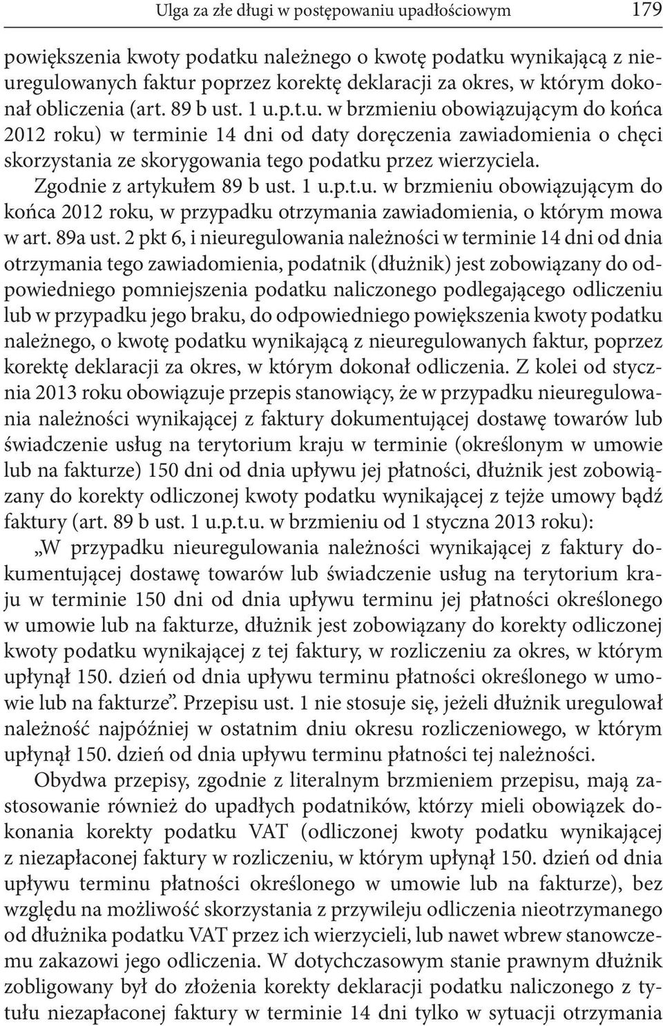 Zgodnie z artykułem 89 b ust. 1 u.p.t.u. w brzmieniu obowiązującym do końca 2012 roku, w przypadku otrzymania zawiadomienia, o którym mowa w art. 89a ust.