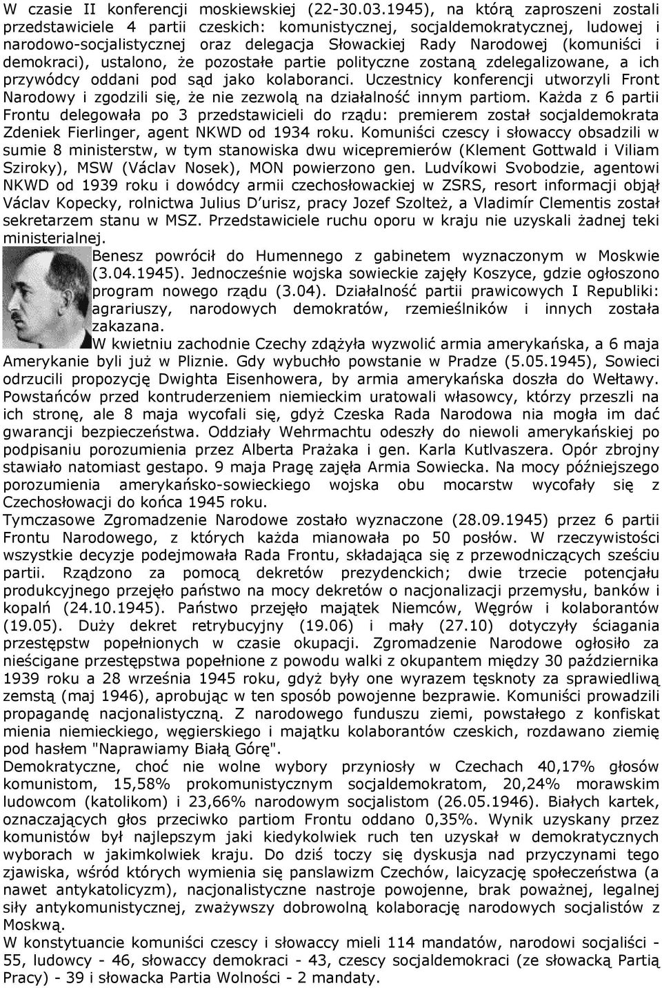 demokraci), ustalono, że pozostałe partie polityczne zostaną zdelegalizowane, a ich przywódcy oddani pod sąd jako kolaboranci.