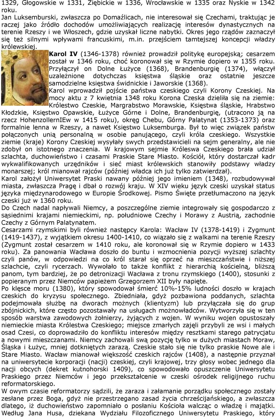 gdzie uzyskał liczne nabytki. Okres jego rządów zaznaczył się też silnymi wpływami francuskimi, m.in. przejściem tamtejszej koncepcji władzy królewskiej.