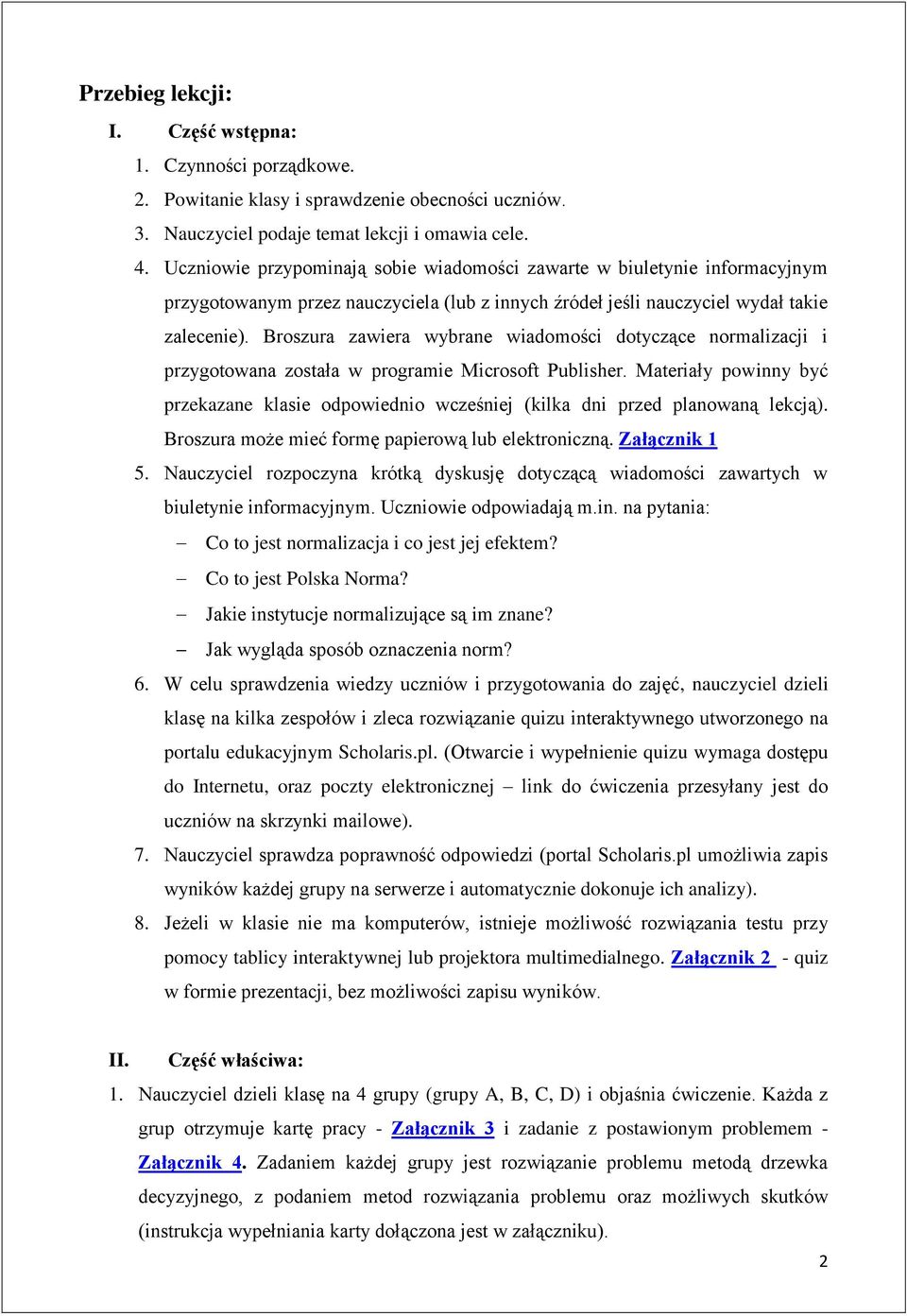 Broszura zawiera wybrane wiadomości dotyczące normalizacji i przygotowana została w programie Microsoft Publisher.