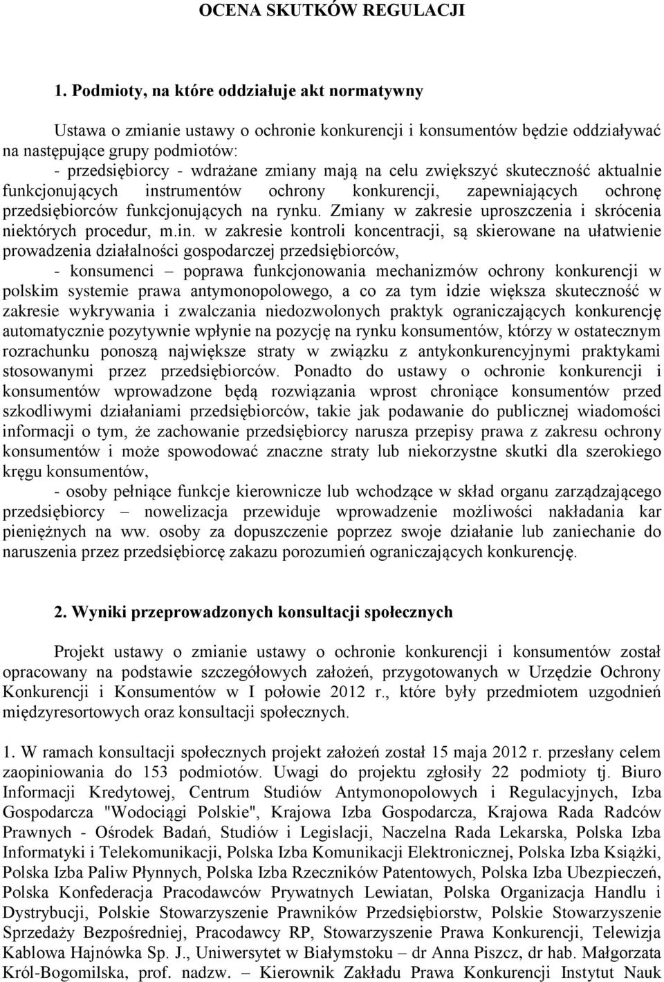 celu zwiększyć skuteczność aktualnie funkcjonujących instrumentów ochrony konkurencji, zapewniających ochronę przedsiębiorców funkcjonujących na rynku.