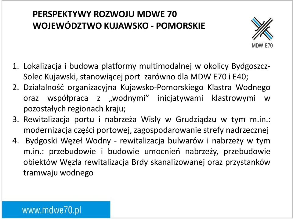 Działalność organizacyjna Kujawsko-Pomorskiego Klastra Wodnego oraz współpraca z wodnymi inicjatywami klastrowymi w pozostałych regionach kraju; 3.