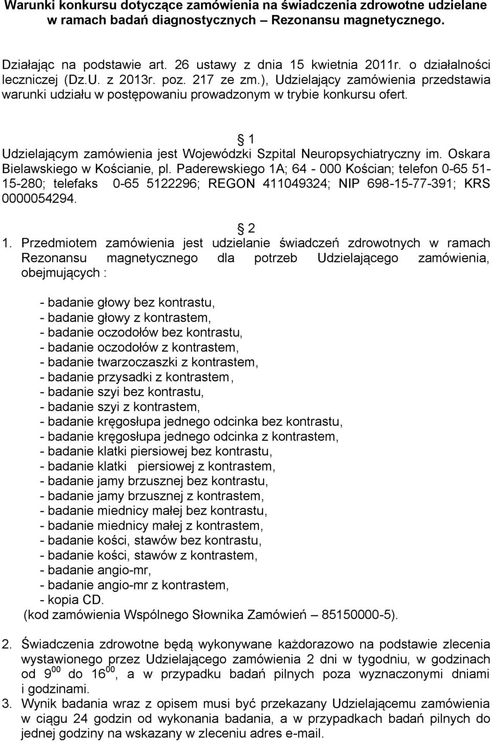 1 Udzielającym zamówienia jest Wojewódzki Szpital Neuropsychiatryczny im. Oskara Bielawskiego w Kościanie, pl.