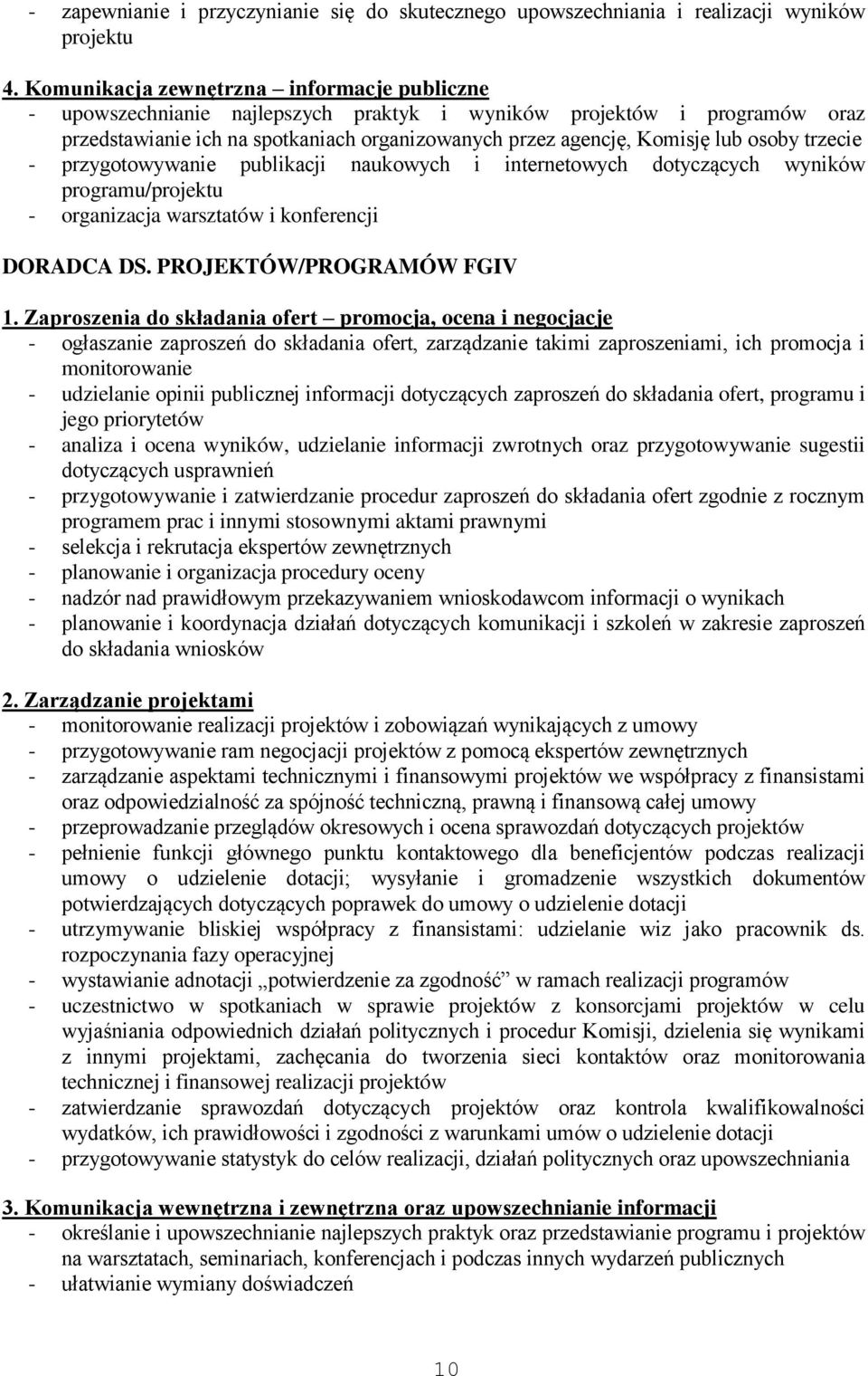 osoby trzecie - przygotowywanie publikacji naukowych i internetowych dotyczących wyników programu/projektu - organizacja warsztatów i konferencji DORADCA DS. PROJEKTÓW/PROGRAMÓW FGIV 1.