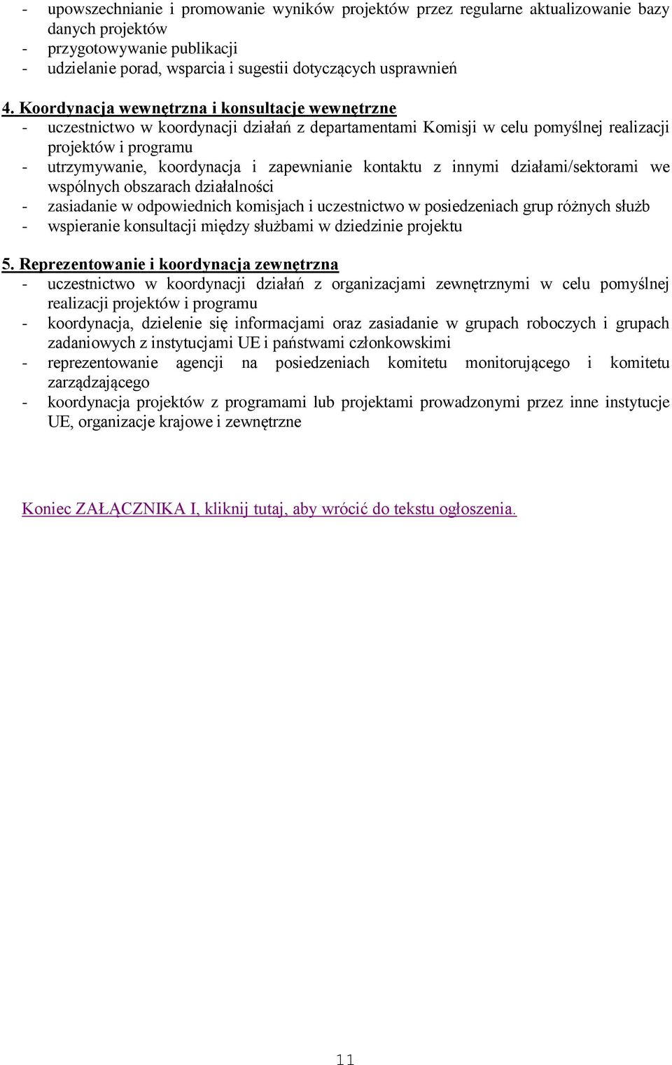 zapewnianie kontaktu z innymi działami/sektorami we wspólnych obszarach działalności - zasiadanie w odpowiednich komisjach i uczestnictwo w posiedzeniach grup różnych służb - wspieranie konsultacji