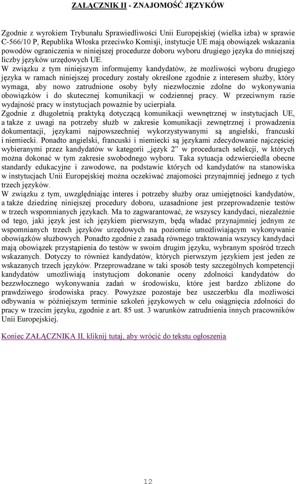 W związku z tym niniejszym informujemy kandydatów, że możliwości wyboru drugiego języka w ramach niniejszej procedury zostały określone zgodnie z interesem służby, który wymaga, aby nowo zatrudnione