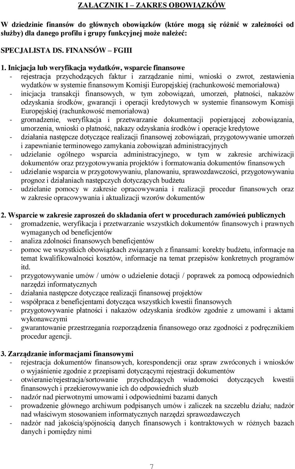 Inicjacja lub weryfikacja wydatków, wsparcie finansowe - rejestracja przychodzących faktur i zarządzanie nimi, wnioski o zwrot, zestawienia wydatków w systemie finansowym Komisji Europejskiej