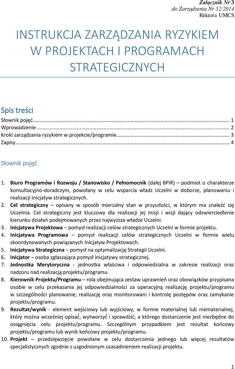 Biuro Programów i Rozwoju / Stanowisko / Pełnomocnik (dalej BPiR) podmiot o charakterze konsultacyjno-doradczym, powołany w celu wsparcia władz Uczelni w doborze, planowaniu i realizacji inicjatyw