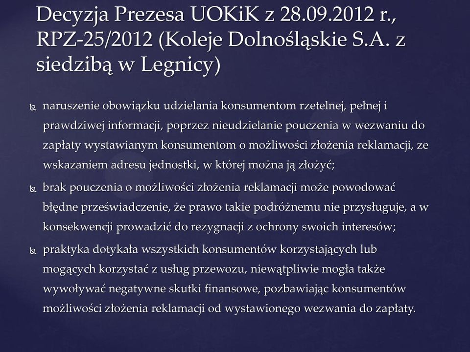 złożenia reklamacji, ze wskazaniem adresu jednostki, w której można ją złożyć; brak pouczenia o możliwości złożenia reklamacji może powodować błędne przeświadczenie, że prawo takie podróżnemu nie