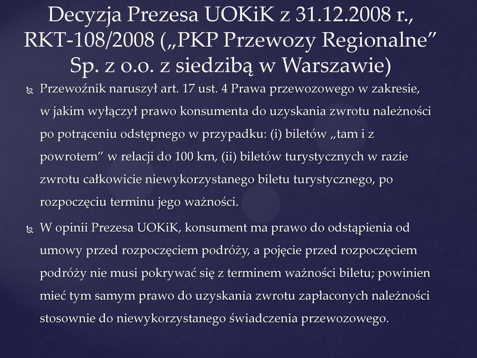 biletów turystycznych w razie zwrotu całkowicie niewykorzystanego biletu turystycznego, po rozpoczęciu terminu jego ważności.