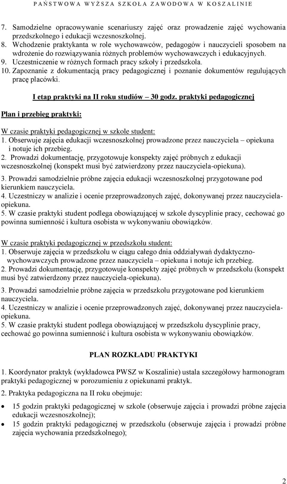 Uczestniczenie w różnych formach pracy szkoły i przedszkola. 10. Zapoznanie z dokumentacją pracy pedagogicznej i poznanie dokumentów regulujących pracę placówki.