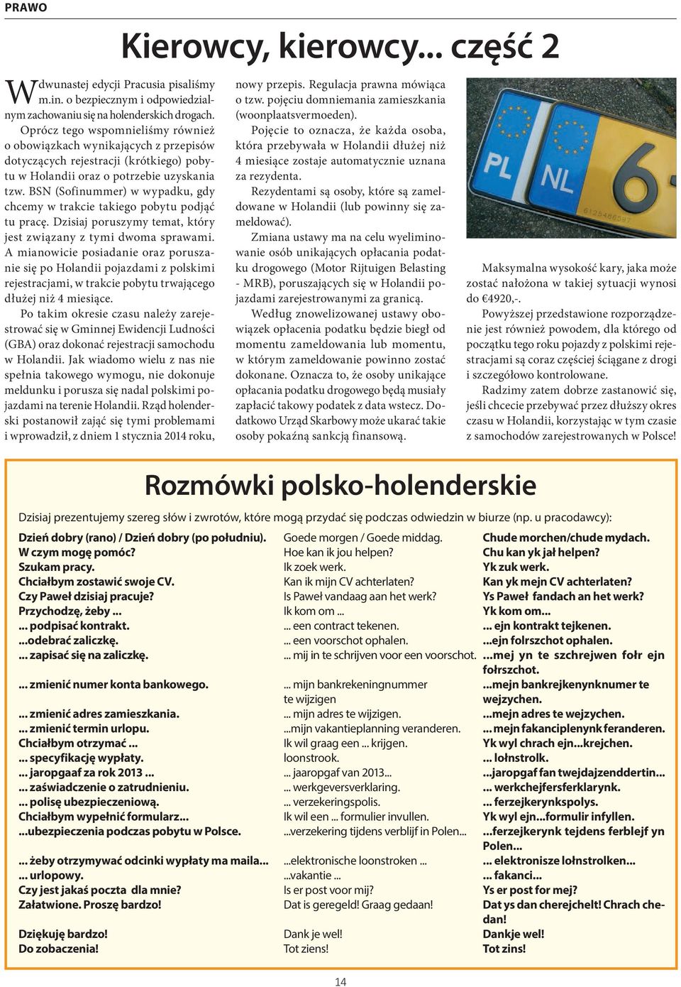 BSN (Sofinummer) w wypadku, gdy chcemy w trakcie takiego pobytu podjąć tu pracę. Dzisiaj poruszymy temat, który jest związany z tymi dwoma sprawami.