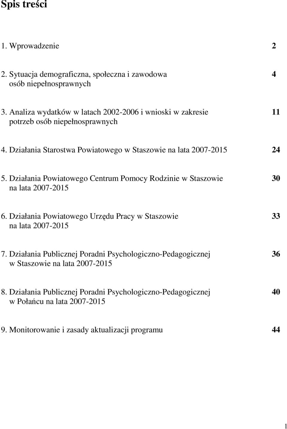 Działania Powiatowego Centrum Pomocy Rodzinie w Staszowie 30 na lata 2007-2015 6. Działania Powiatowego Urzędu Pracy w Staszowie 33 na lata 2007-2015 7.