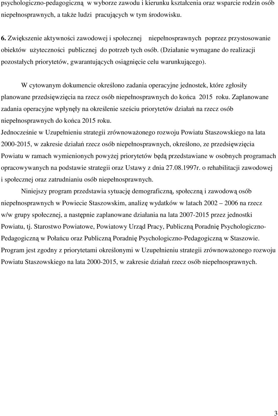 (Działanie wymagane do realizacji pozostałych priorytetów, gwarantujących osiągnięcie celu warunkującego).