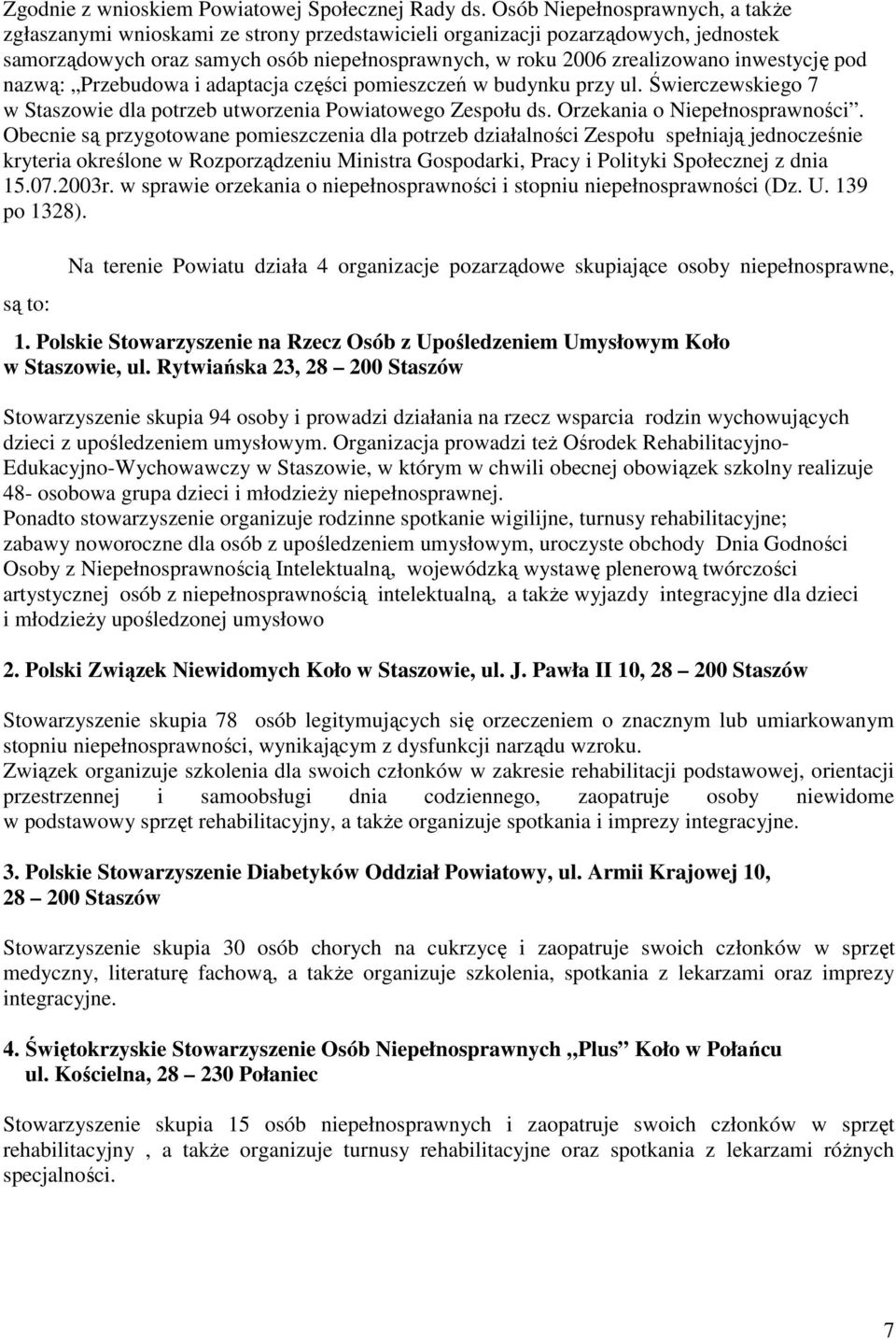 inwestycję pod nazwą: Przebudowa i adaptacja części pomieszczeń w budynku przy ul. Świerczewskiego 7 w Staszowie dla potrzeb utworzenia Powiatowego Zespołu ds. Orzekania o Niepełnosprawności.