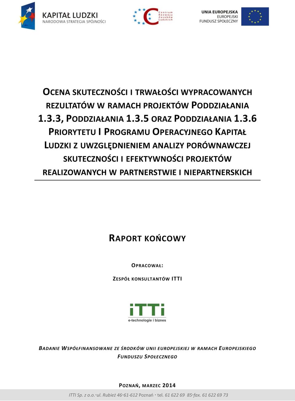 SKUTECZNOŚCI I EFEKTYWNOŚCI PROJEKTÓW REALIZOWANYCH W PARTNERSTWIE I NIEPARTNERSKICH RAPORT KOŃCOWY OPRACOWAŁ: ZESPÓŁ KONSULTANTÓW ITTI