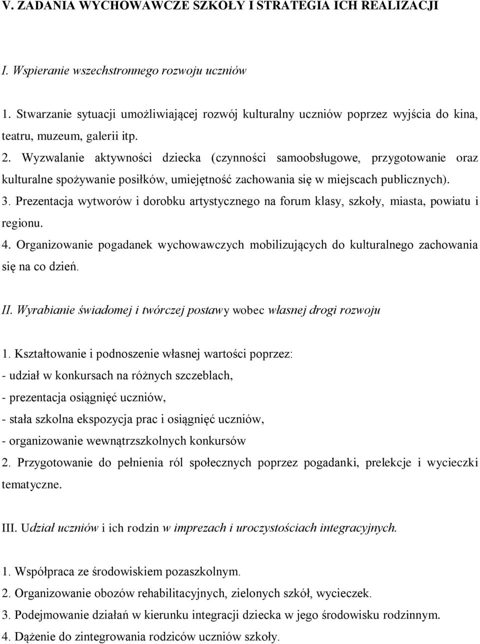 Wyzwalanie aktywności dziecka (czynności samoobsługowe, przygotowanie oraz kulturalne spożywanie posiłków, umiejętność zachowania się w miejscach publicznych). 3.
