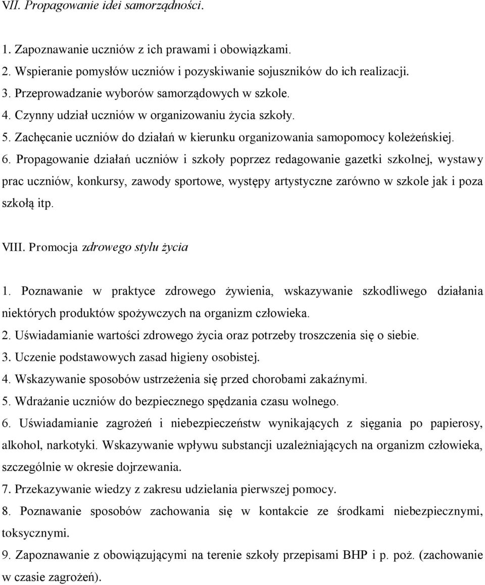Propagowanie działań uczniów i szkoły poprzez redagowanie gazetki szkolnej, wystawy prac uczniów, konkursy, zawody sportowe, występy artystyczne zarówno w szkole jak i poza szkołą itp. VIII.