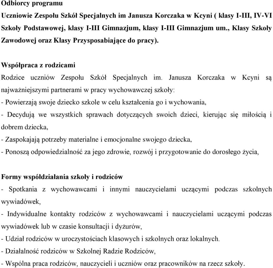Janusza Korczaka w Kcyni są najważniejszymi partnerami w pracy wychowawczej szkoły: - Powierzają swoje dziecko szkole w celu kształcenia go i wychowania, - Decydują we wszystkich sprawach dotyczących