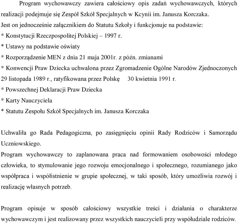 z późn. zmianami * Konwencji Praw Dziecka uchwalona przez Zgromadzenie Ogólne Narodów Zjednoczonych 29 listopada 1989 r., ratyfikowana przez Polskę 30 kwietnia 1991 r.