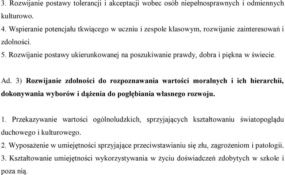 Rozwijanie postawy ukierunkowanej na poszukiwanie prawdy, dobra i piękna w świecie. Ad.