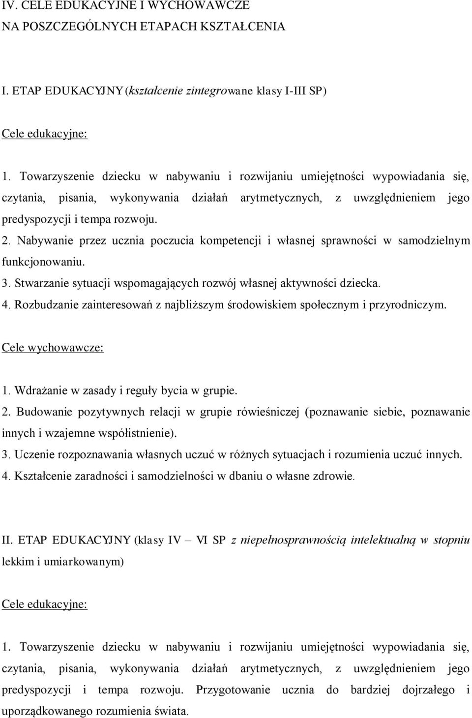 Nabywanie przez ucznia poczucia kompetencji i własnej sprawności w samodzielnym funkcjonowaniu. 3. Stwarzanie sytuacji wspomagających rozwój własnej aktywności dziecka. 4.