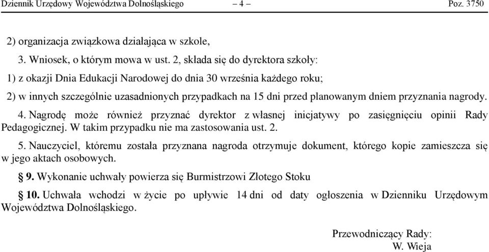 nagrody. 4. Nagrodę może również przyznać dyrektor z własnej inicjatywy po zasięgnięciu opinii Rady Pedagogicznej. W takim przypadku nie ma zastosowania ust. 2. 5.