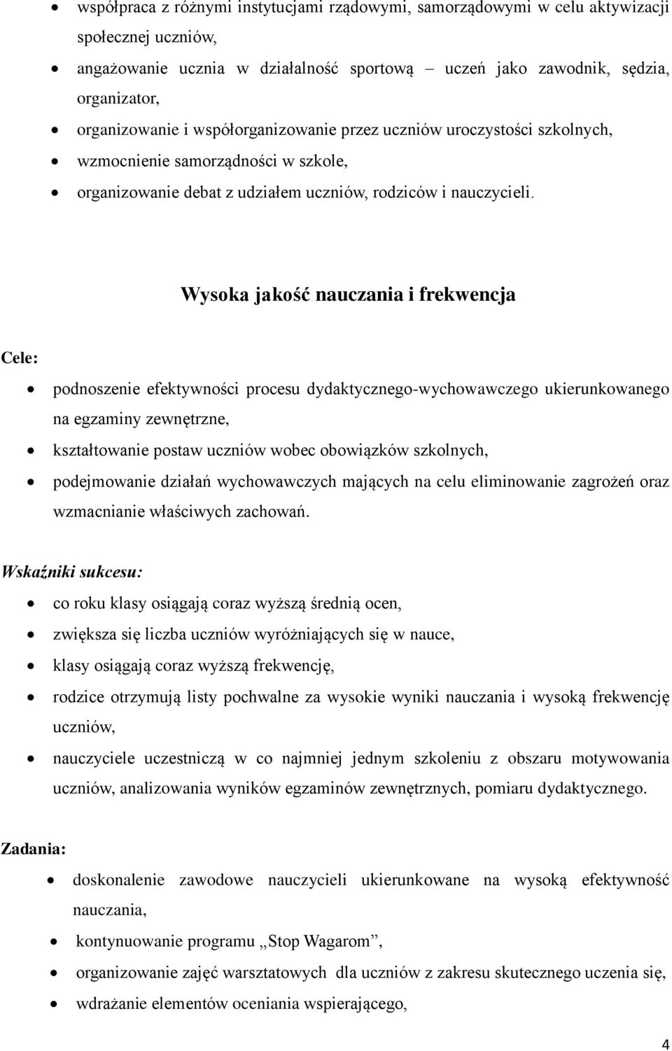 Wysoka jakość nauczania i frekwencja podnoszenie efektywności procesu dydaktycznego-wychowawczego ukierunkowanego na egzaminy zewnętrzne, kształtowanie postaw uczniów wobec obowiązków szkolnych,