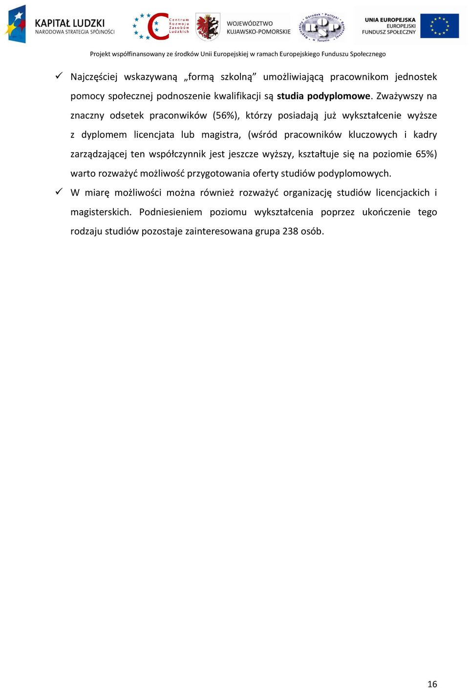 zarządzającej ten współczynnik jest jeszcze wyższy, kształtuje się na poziomie 65%) warto rozważyć możliwość przygotowania oferty studiów podyplomowych.