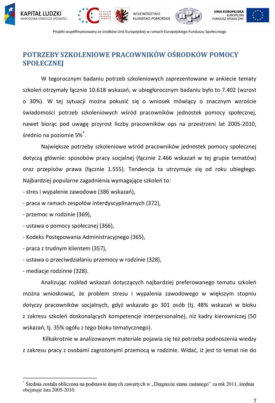 W tej sytuacji można pokusić się o wniosek mówiący o znacznym wzroście świadomości potrzeb szkoleniowych wśród pracowników jednostek pomocy społecznej, nawet biorąc pod uwagę przyrost liczby