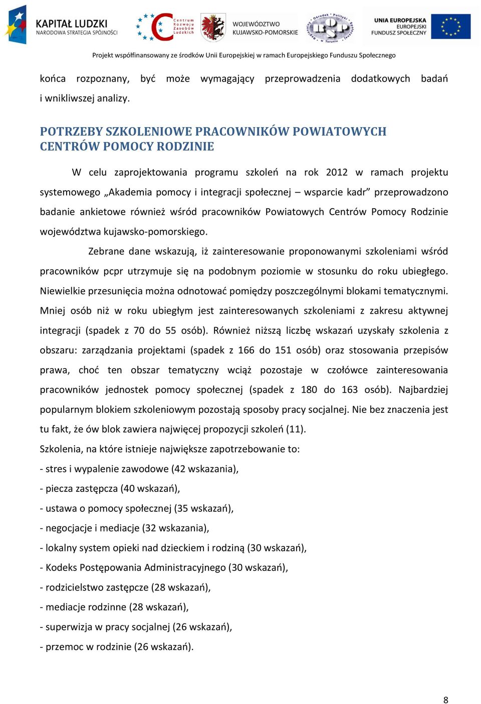 kadr przeprowadzono badanie ankietowe również wśród pracowników Powiatowych Centrów Pomocy Rodzinie województwa kujawsko-pomorskiego.