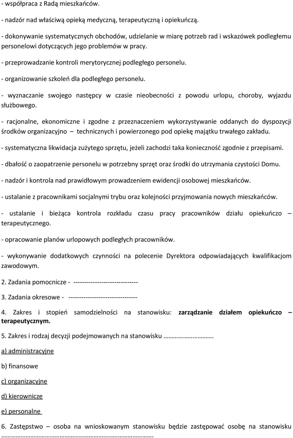 - przeprowadzanie kontroli merytorycznej podległego personelu. - organizowanie szkoleń dla podległego personelu.