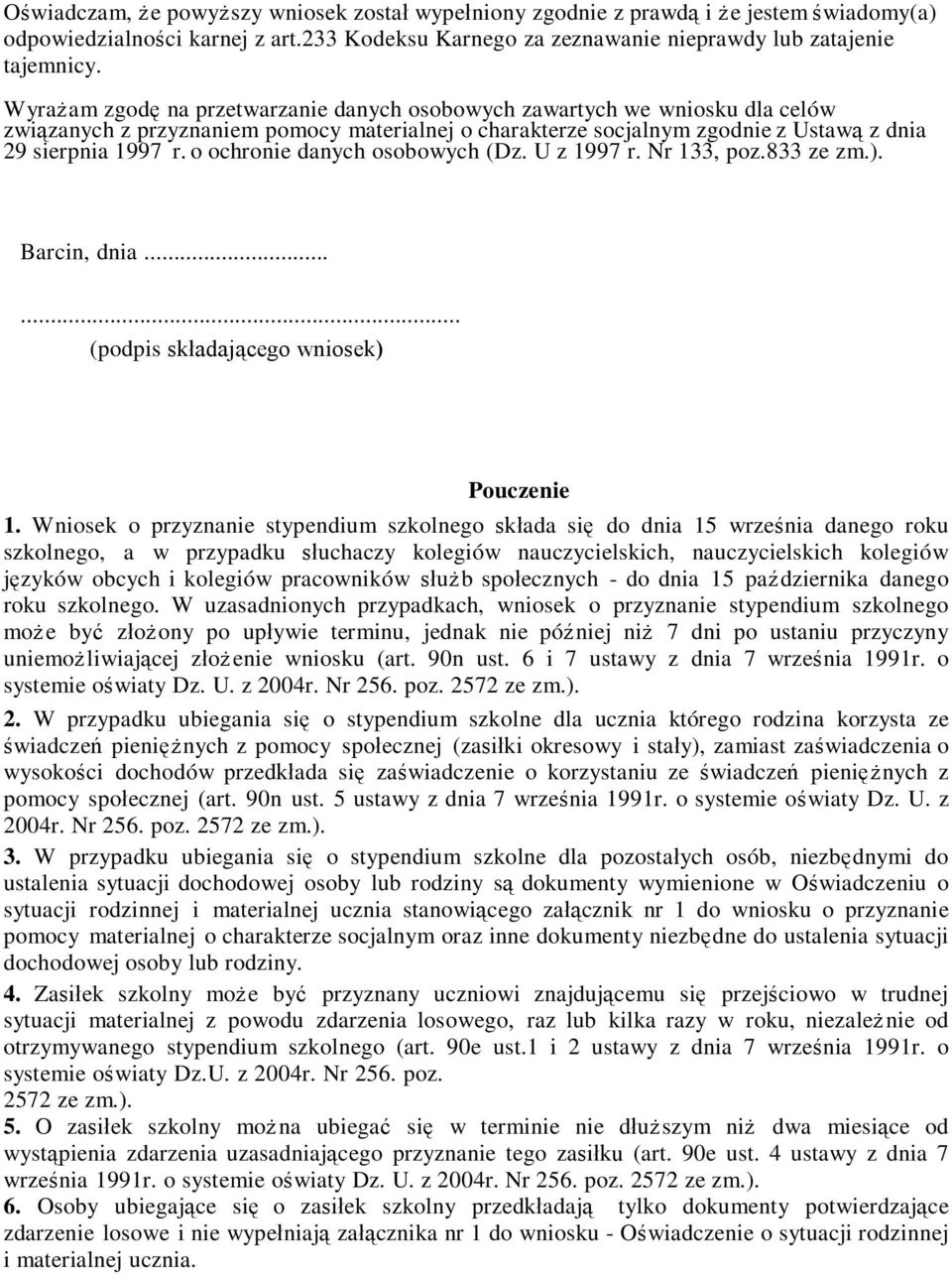 o ochronie danych osobowych (Dz. U z 1997 r. Nr 133, poz.833 ze zm.). Barcin, dnia...... (podpis składającego wniosek) Pouczenie 1.