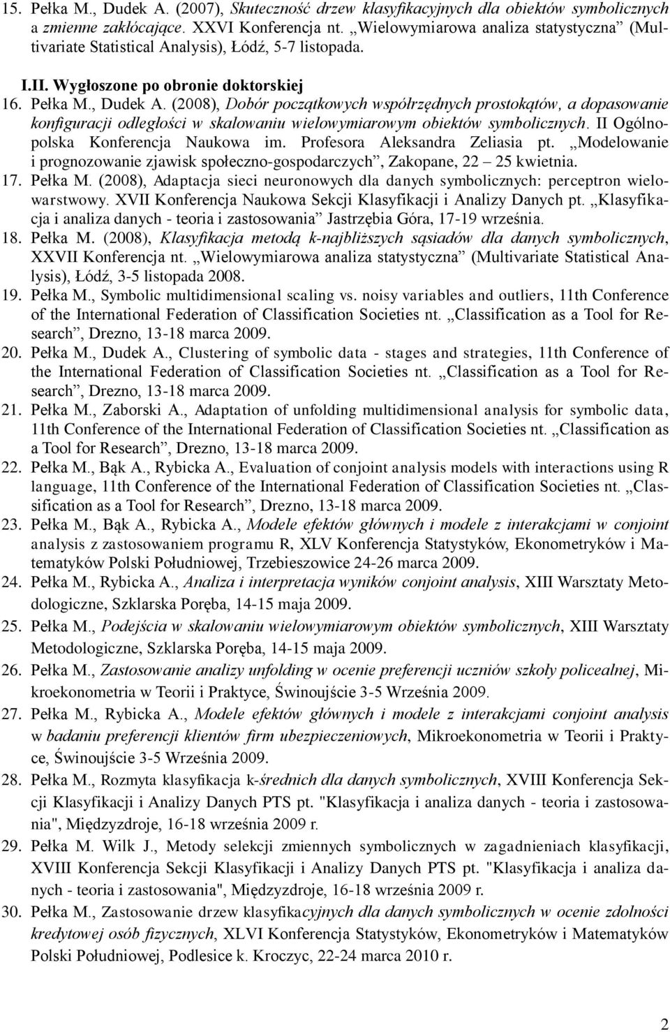 (2008), Dobór początkowych współrzędnych prostokątów, a dopasowanie konfiguracji odległości w skalowaniu wielowymiarowym obiektów symbolicznych. II Ogólnopolska Konferencja Naukowa im.