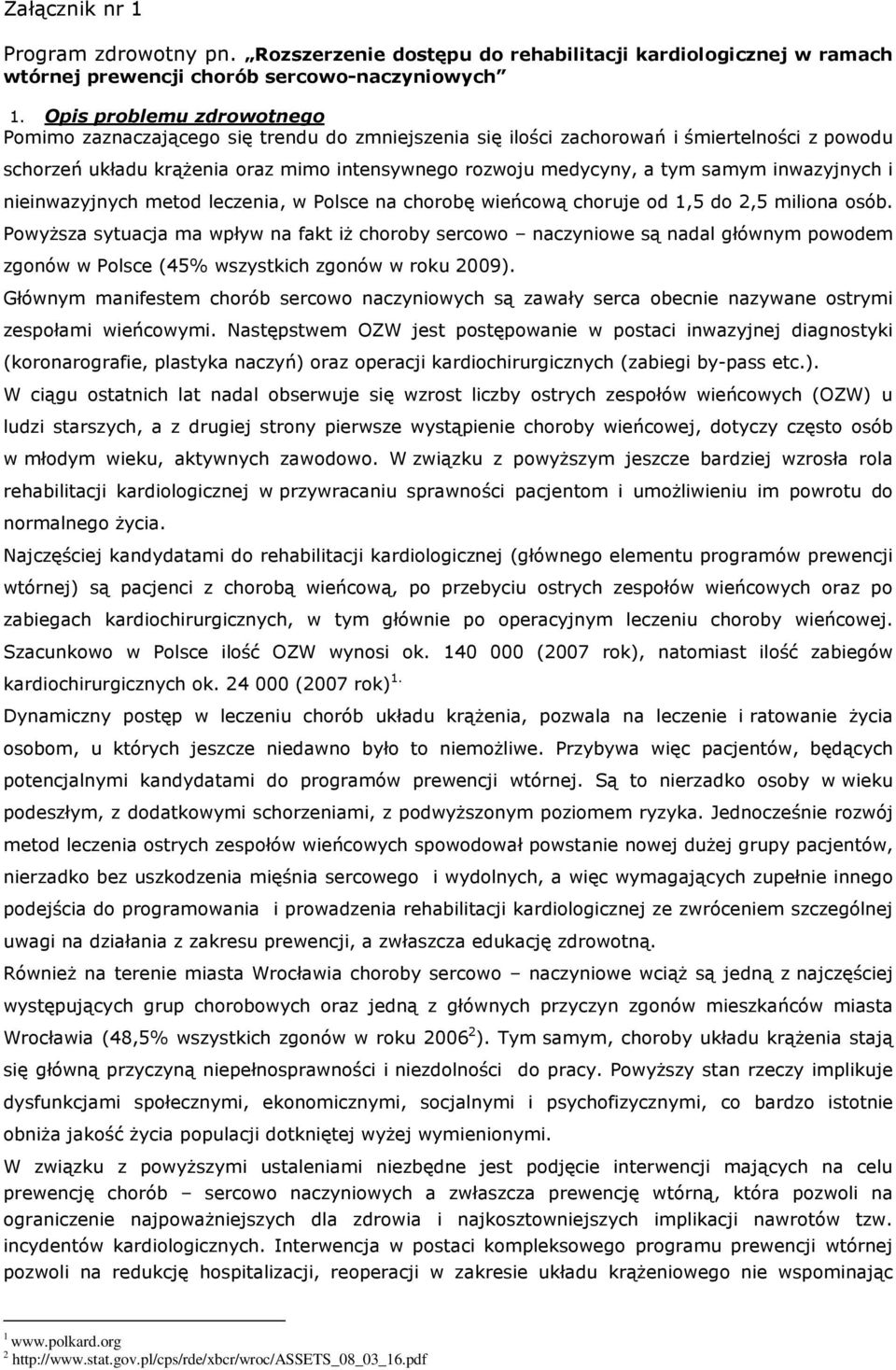 inwazyjnych i nieinwazyjnych metod leczenia, w Polsce na chorobę wieńcową choruje od 1,5 do 2,5 miliona osób.