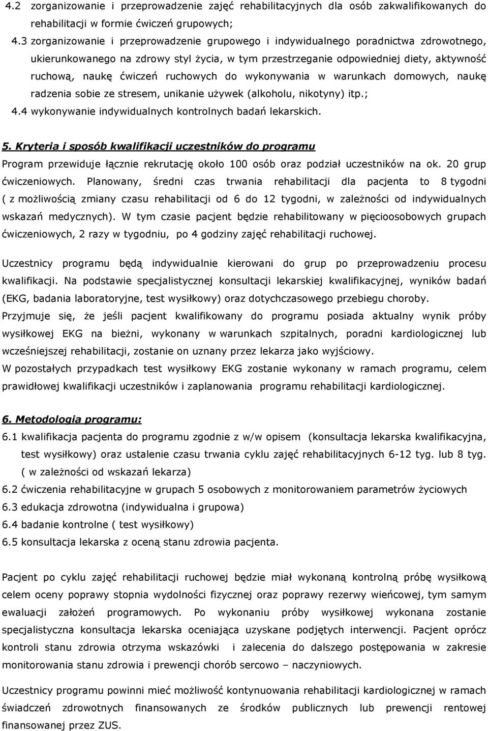 ruchowych do wykonywania w warunkach domowych, naukę radzenia sobie ze stresem, unikanie uŝywek (alkoholu, nikotyny) itp.; 4.4 wykonywanie indywidualnych kontrolnych badań lekarskich. 5.