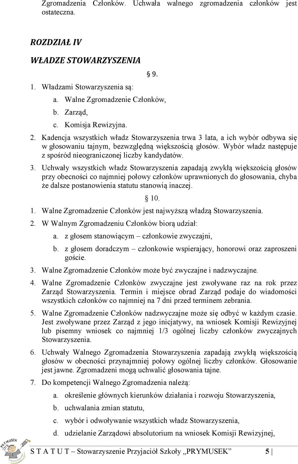 Wybór władz następuje z spośród nieograniczonej liczby kandydatów. 3.