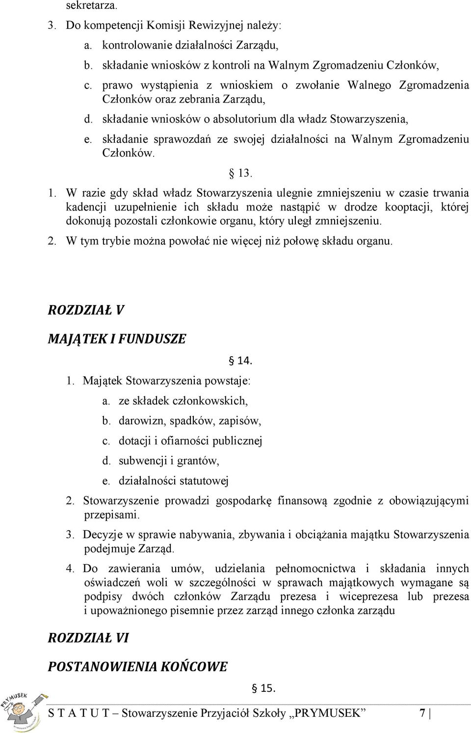 składanie sprawozdań ze swojej działalności na Walnym Zgromadzeniu Członków. 13
